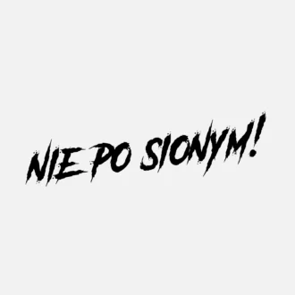 Nie po sionym!