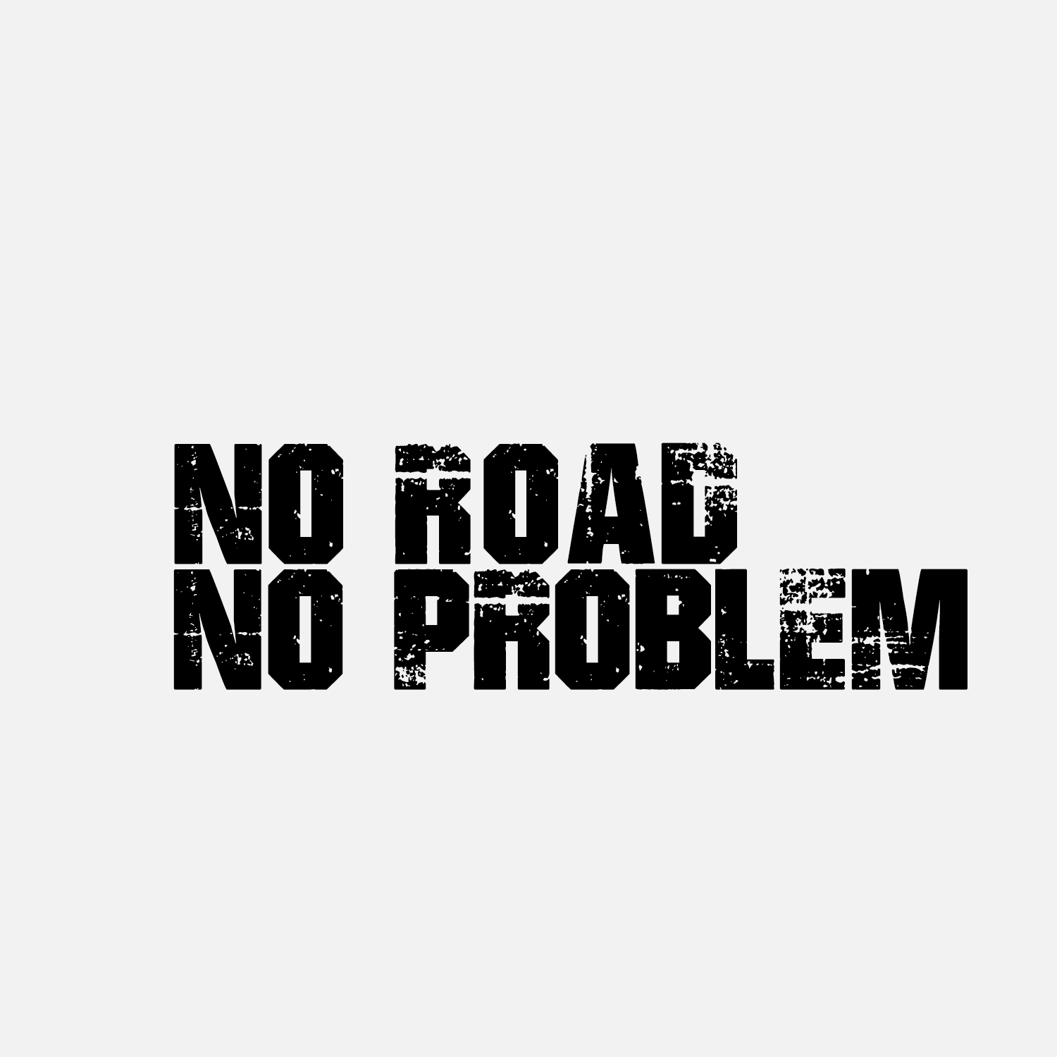 NO ROAD NO PROBLEM